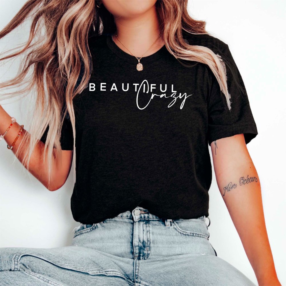 Beautiful Crazy T - Shirt - Small Town Styles