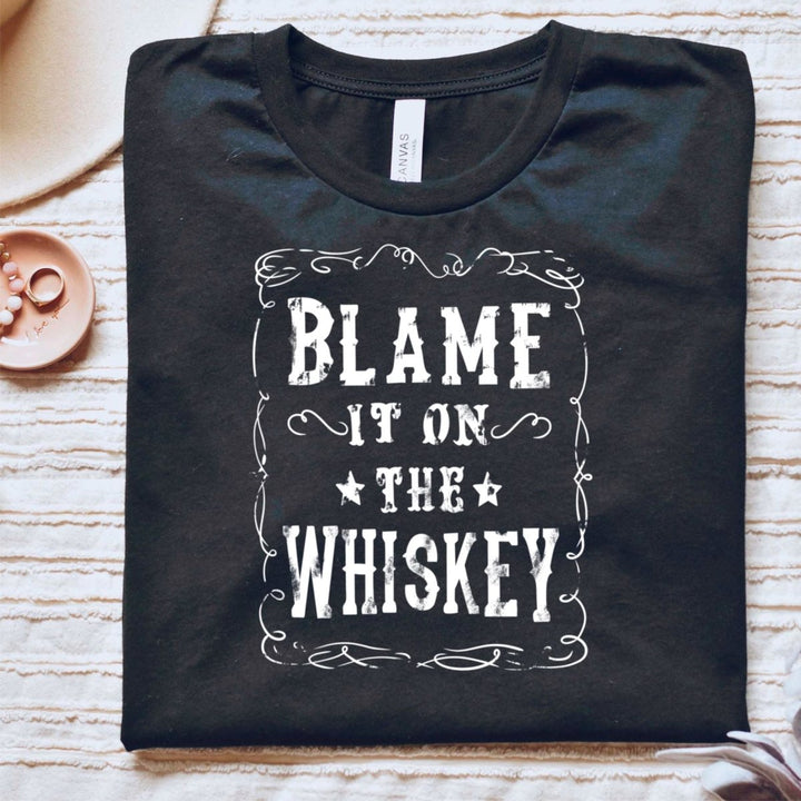 Blame it on the Whiskey T - Shirt - Small Town Styles