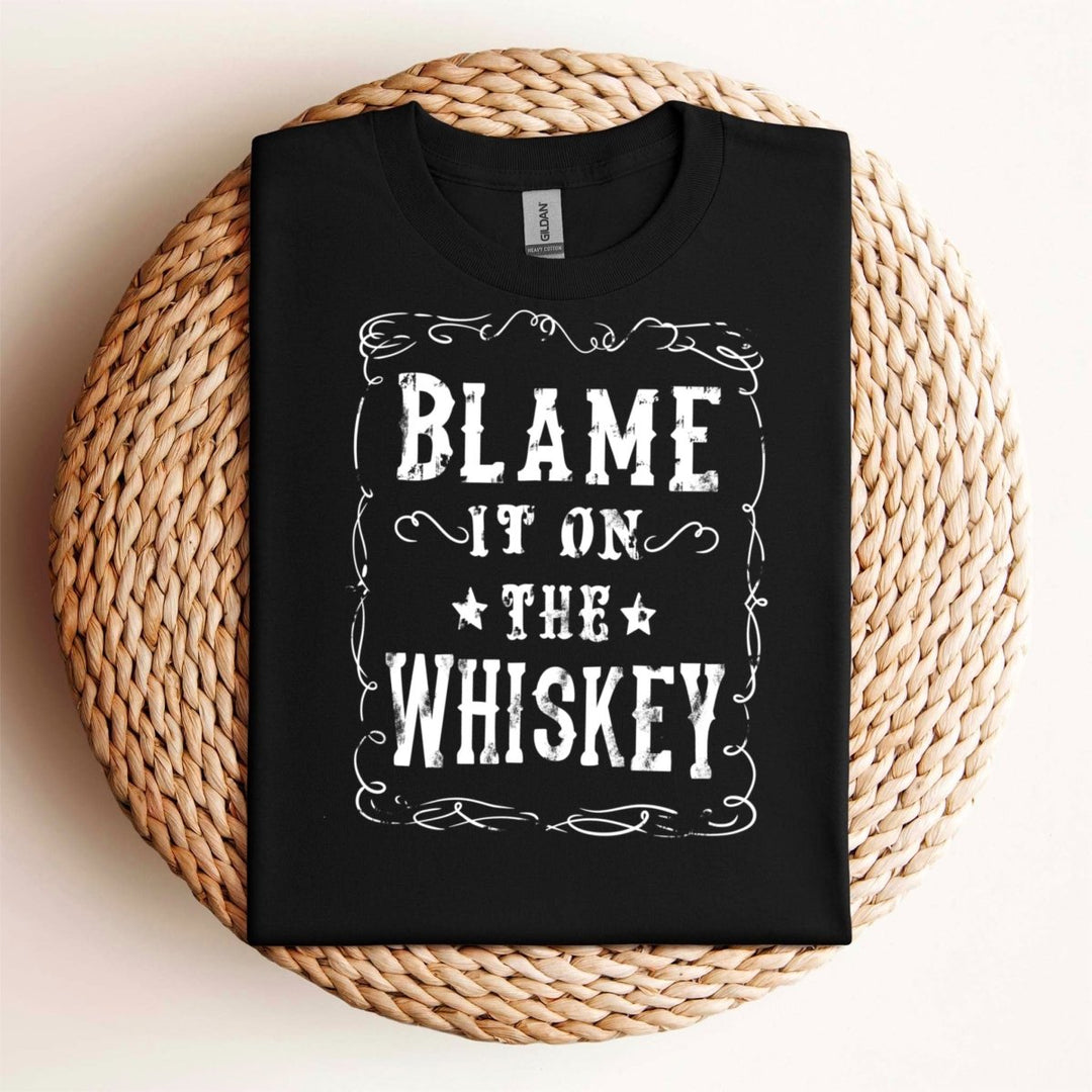 Blame it on the Whiskey T - Shirt - Small Town Styles