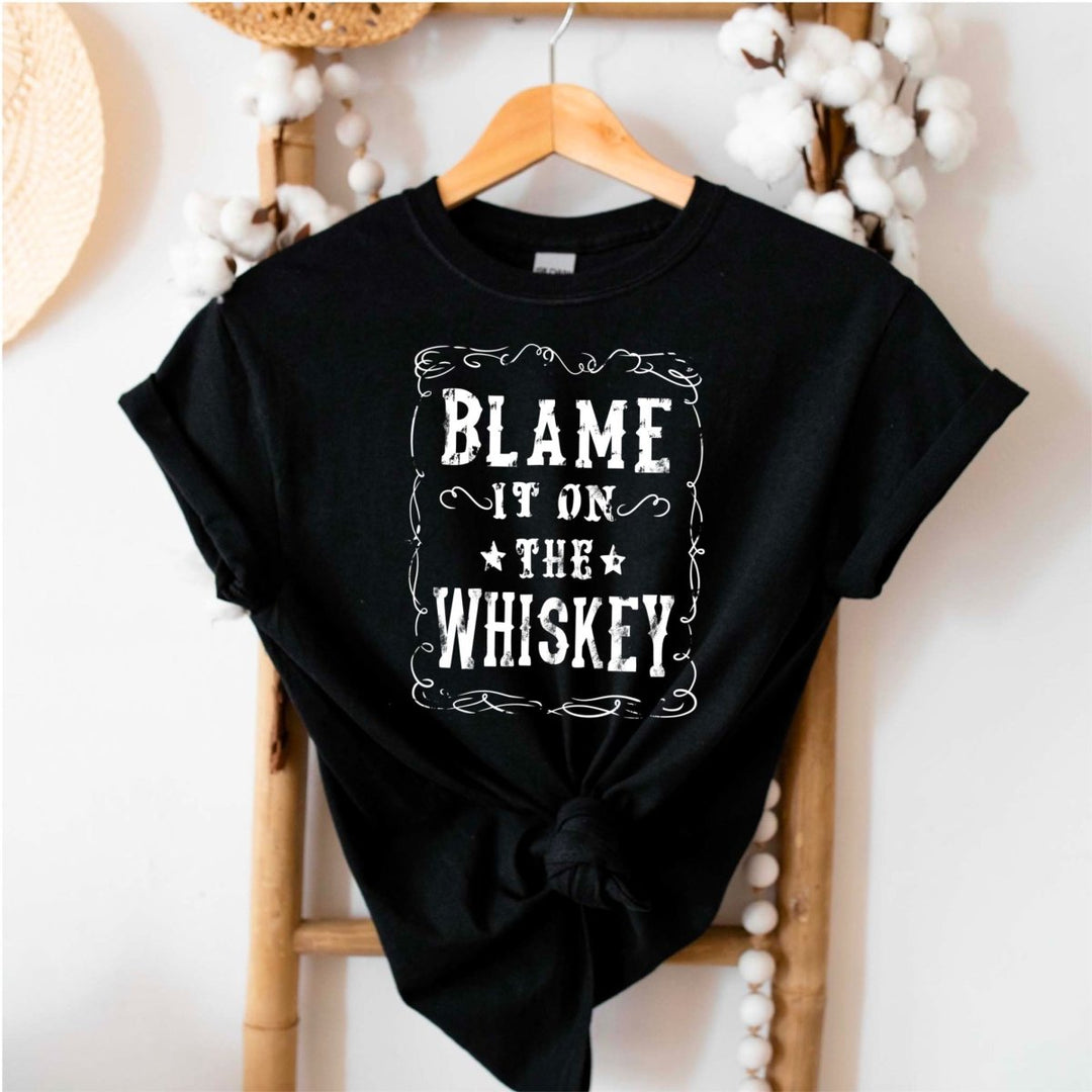 Blame it on the Whiskey T - Shirt - Small Town Styles