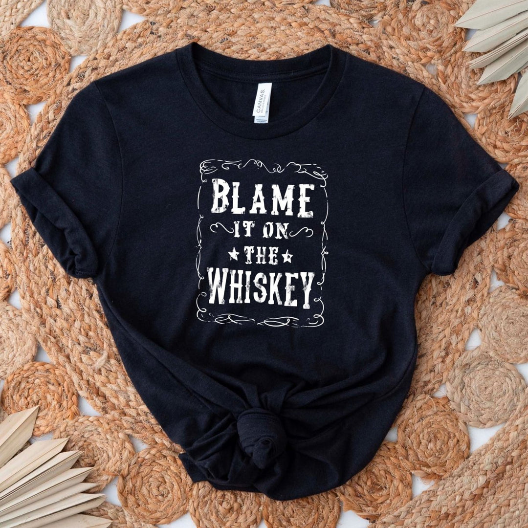 Blame it on the Whiskey T - Shirt - Small Town Styles