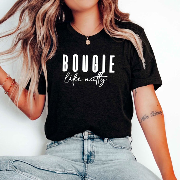 Bougie Like Natty T - Shirt - Small Town Styles