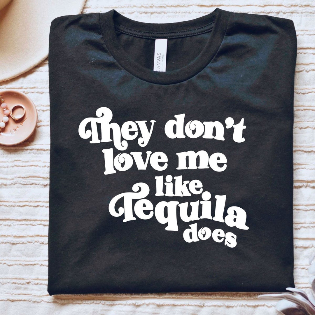 Like Tequila Does T - Shirt - Small Town Styles