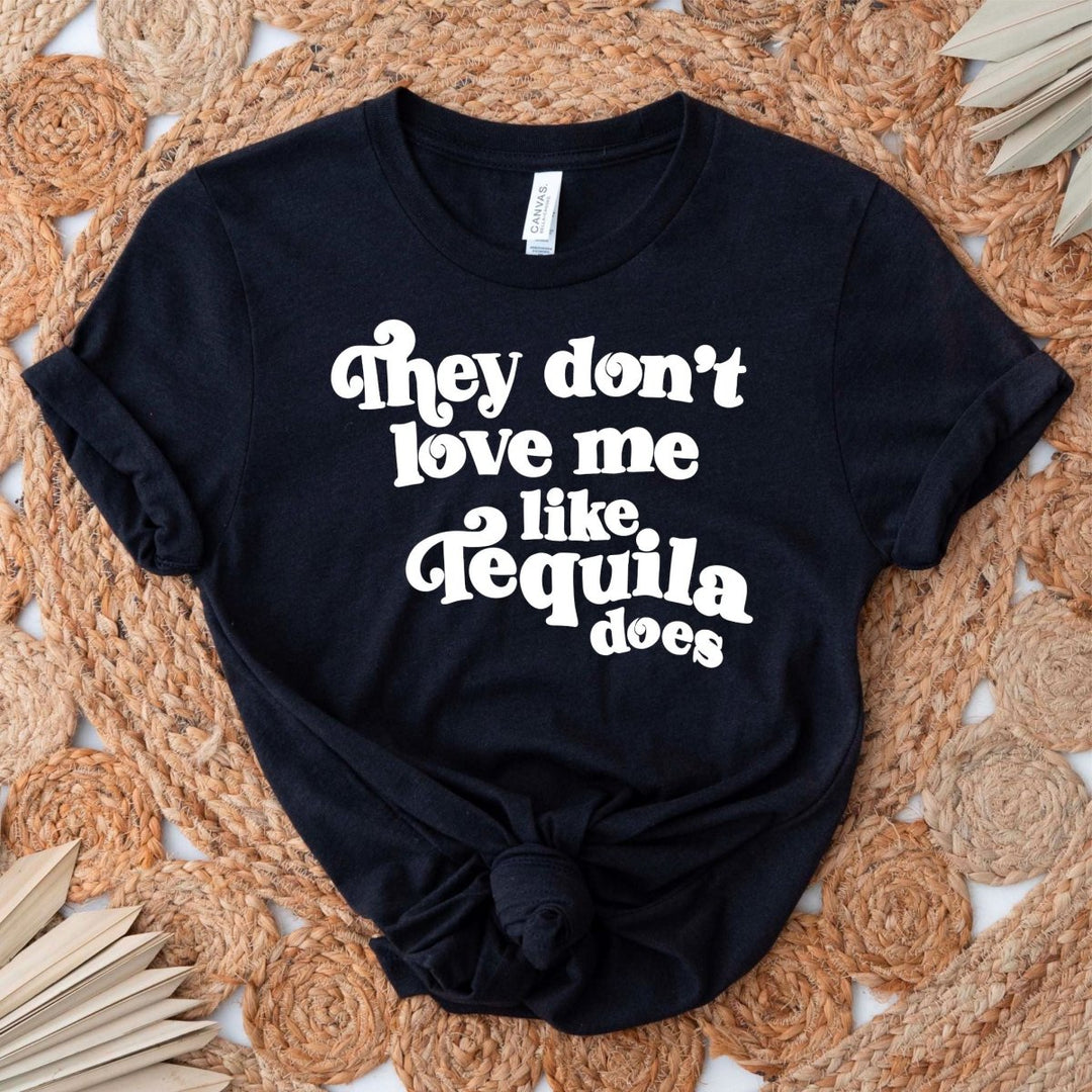 Like Tequila Does T - Shirt - Small Town Styles