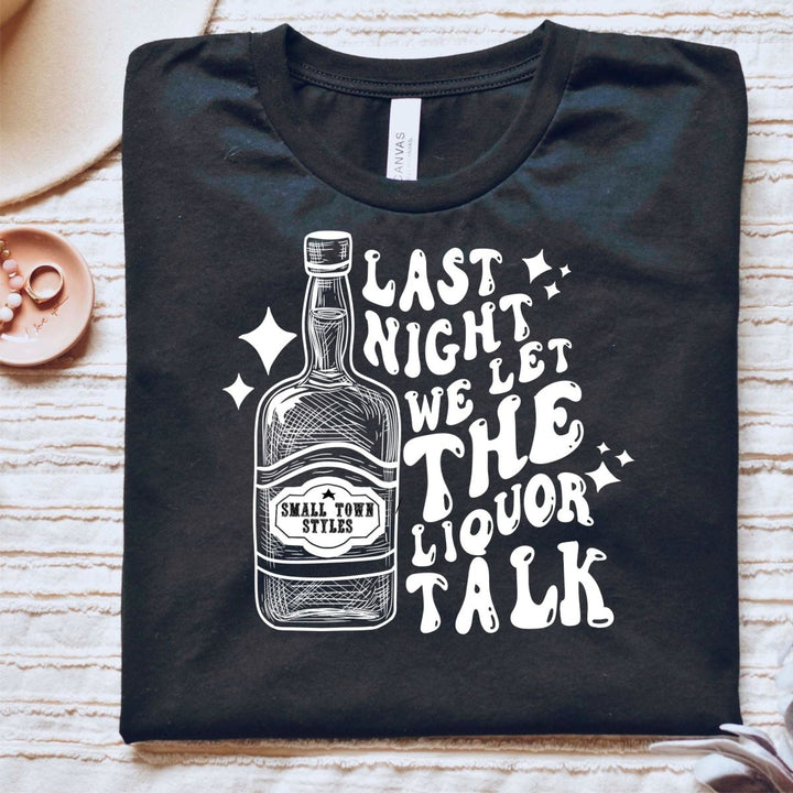 Liquor Talk T - Shirt - Small Town Styles