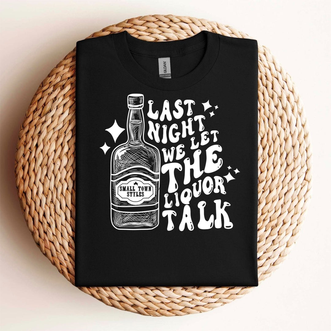 Liquor Talk T - Shirt - Small Town Styles