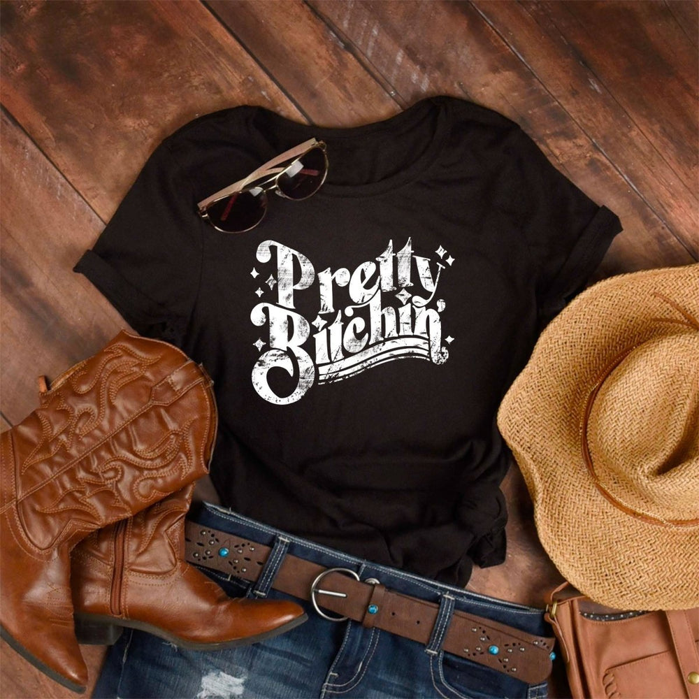 Pretty Bitchin T - Shirt - Small Town Styles