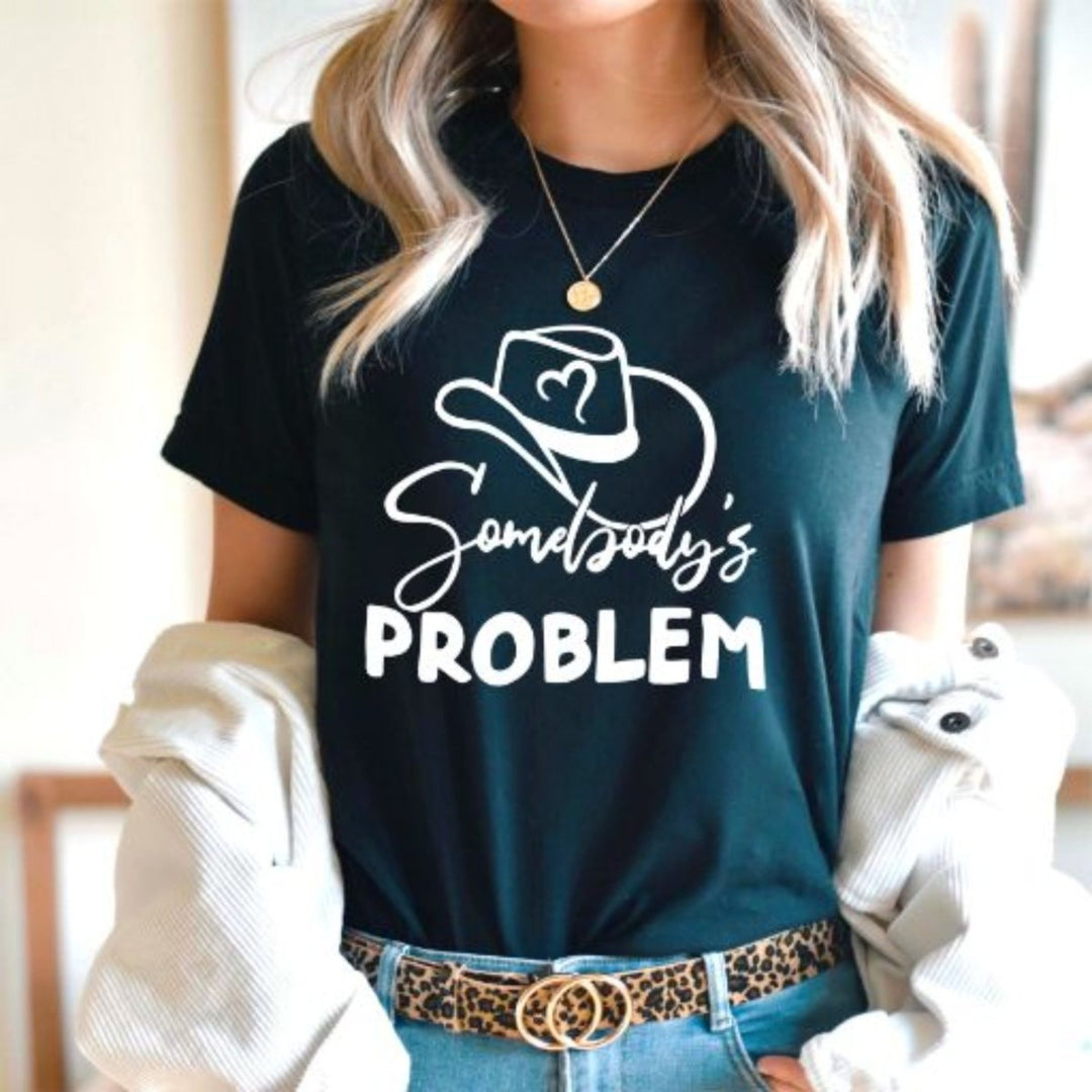 Somebody's Problem T - Shirt - Small Town Styles