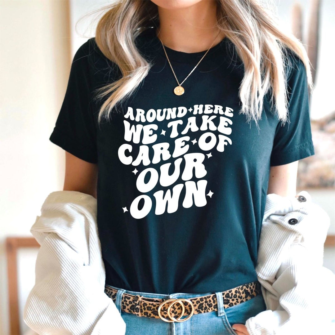 Take Care of Our Own T - Shirt - Small Town Styles