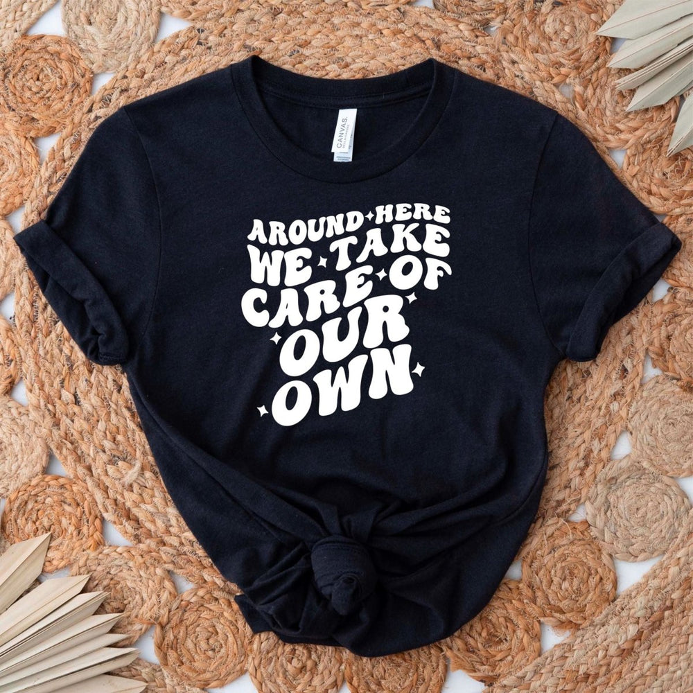 Take Care of Our Own T - Shirt - Small Town Styles