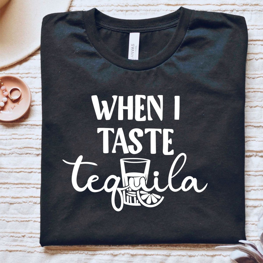 When I Taste Tequila T - Shirt - Small Town Styles