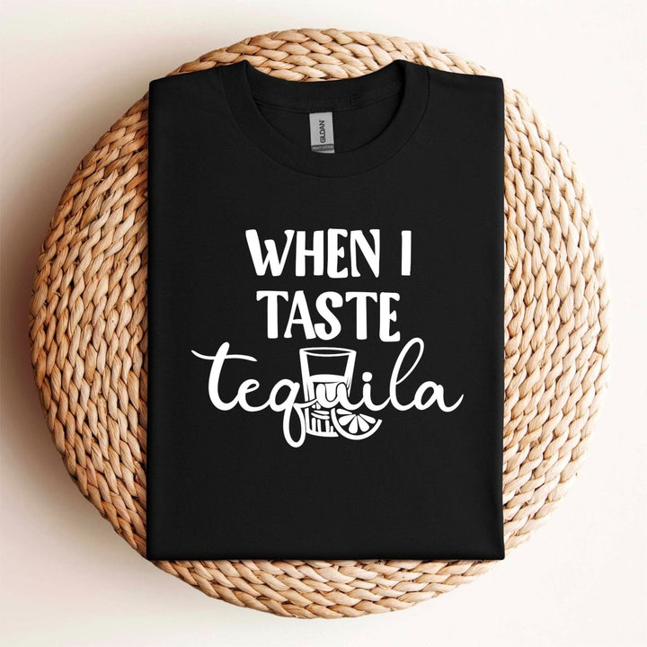 When I Taste Tequila T - Shirt - Small Town Styles