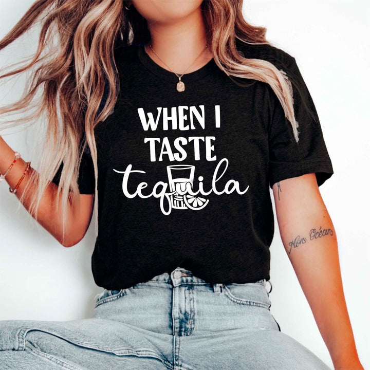 When I Taste Tequila T - Shirt - Small Town Styles